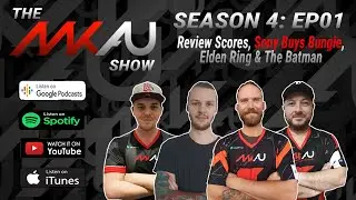 The MKAU Show // Season 4 - Episode 1 // Review Scores, Sony Buys Bungie, Elden Ring & The Batman
