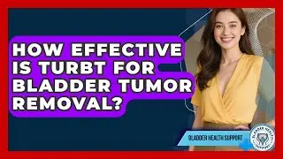 How Effective Is TURBT For Bladder Tumor Removal? - Bladder Health Support