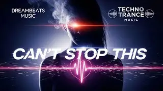 Can't Stop This - Techno Trance - 🎧 DreamBeats Music
