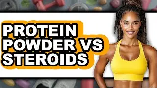 Protein Powder Vs Steroids - Full Comparison