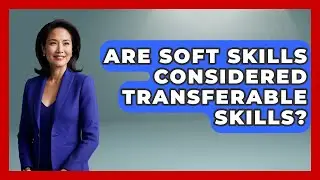 Are Soft Skills Considered Transferable Skills? - The College Explorer
