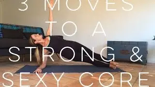 3 Moves to a Strong & Sexy Core