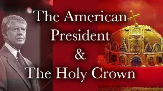 The HOLY CROWN of HUNGARY & The AMERICAN PRESIDENT