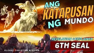 ANG KATAPUSAN NG MUNDO - 6TH SEAL (REVELATION 6 EXPLAINED)