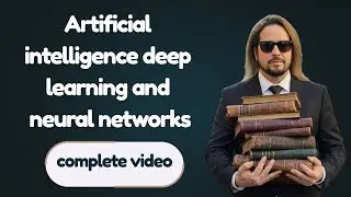 Artificial intelligence deep learning and neural networks complete video