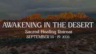 Awakening In The Desert Sacred Healing Retreat | September 14 - 19, 2023