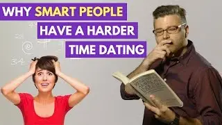 5 Reasons Why Smart People Suck at Dating
