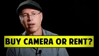When Should A Filmmaker Buy A Camera And When Should They Rent One? - Illya Friedman