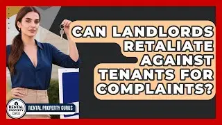 Can Landlords Retaliate Against Tenants For Complaints? - Rental Property Gurus