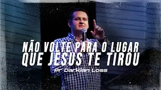 NÃO VOLTE PARA O LUGAR QUE JESUS TE TIROU - Pr Derkian Loss - Mais de Cristo