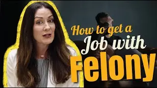How to Get a Job with a Felony