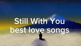 Still with you - best love songs ! LyricalVibes