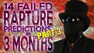 FOURTEEN failed rapture predictions in 3 MONTHS (3 of 3: Predictions 11-14)