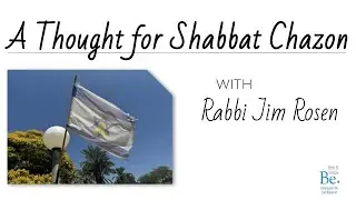 A Thought for Shabbat Chazon with Rabbi Jim Rosen