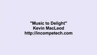 Kevin MacLeod ~ Music to Delight