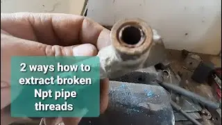 2-Way's how to extract broken Npt pipe threads
