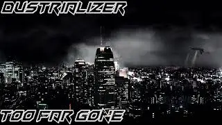 Dustrializer - Too Far Gone