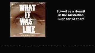I Lived as a Hermit in the Australian Bush for 10 Years | What It Was Like