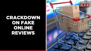 Govt Announces Framework To Counter Fake Reviews Online; Effective From Nov 25 I Mirror Now