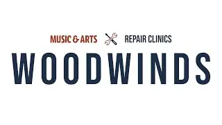 Music & Arts - Repair Clinics - WOODWINDS