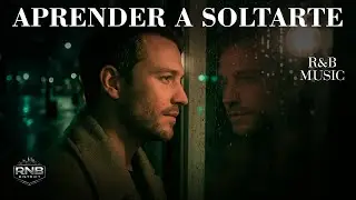 aprender a soltarte &mdash; VIBRAS DE R&B CONTEMPOR&Aacute;NEO SUAVE