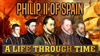 Philip II of Spain: A Life Through Time  (1527-1598)