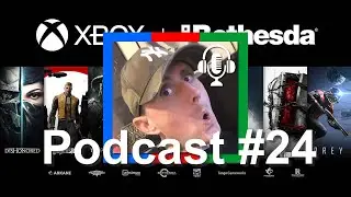 Podcast 24: Bethesda Games ARE Xbox Exclusive & MORE!