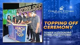 TOPPING OFF CEREMONY APARTEMEN ALESSANDRO - CITRALAND VITTORIO SURABAYA