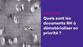 Webinar : Quels sont les documents RH &agrave; d&eacute;mat&eacute;rialiser en priorit&eacute; ?