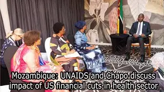 Mozambique UNAIDS and Chapo discuss       impact of US financial cuts in health sector