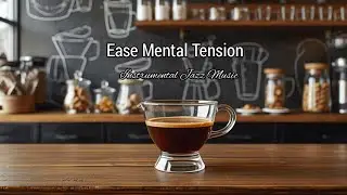 Ease Mental Tension with Instrumental Jazz Music on a Café Table for Better Focus #music #jazz