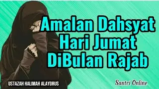Amalan Dahsyat Hari Jumaat DiBulan Rajab || Ustazah Halimah Alaydrus || Santri Online