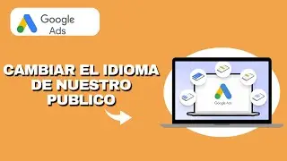 Como Cambiar el Idioma de Nuestro Publico en Google ads