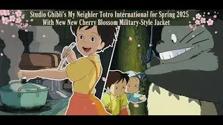 Studio Ghibli's My Neighbor Totoro Goes International for Spring 2025 With New Cherry Blossom Milita