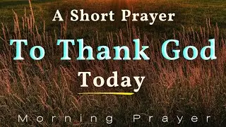 Thank God for Today 🙏 A Morning Prayer to Begin the Day with Peace | Start with Gratitude