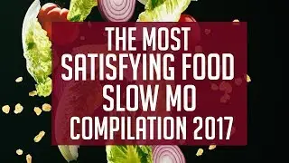 MOST SATISFYING FOOD SLOW MO COMPILATION 2017