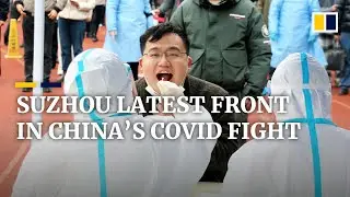 City of Suzhou newest front in China&rsquo;s all-out battle against Omicron coronavirus variant