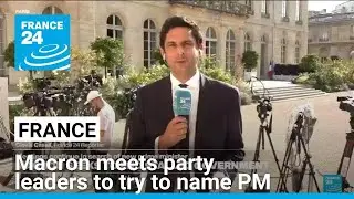 Macron meets French party leaders to try to name a prime minister &bull; FRANCE 24 English