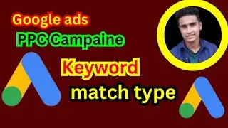 google ads adwords ppc campaign ||Keyword match type || search campaign google ads || campaign