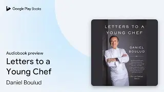 Letters to a Young Chef by Daniel Boulud &middot; Audiobook preview