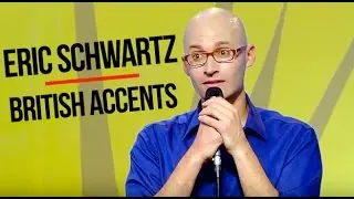 Eric Schwartz Stand Up - British Accents