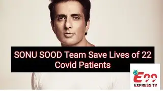 Sonu Sood Team Save Lives of 22 #covid patients