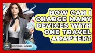 How Can I Charge Many Devices With One Travel Adapter? - Pocket Friendly Adventures