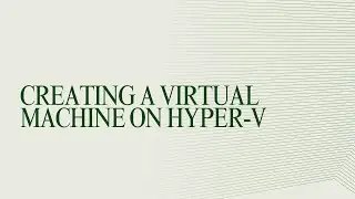 Creating a Virtual Machine on Hyper-V  |  Windows Server 2016