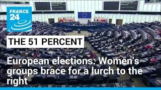2024 European elections: Women's groups brace for a lurch to the right &bull; FRANCE 24 English