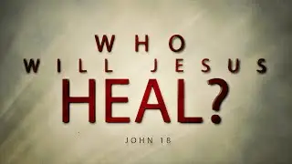 Who Will Jesus Heal? | Pastor Mike Childs