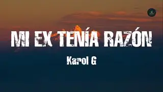 KAROL G - MI EX TEN&Iacute;A RAZ&Oacute;N (Lyrics)