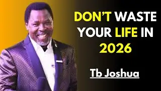 DON&rsquo;T WASTE YOUR LIFE IN 2026 |Tb Joshua Motivation