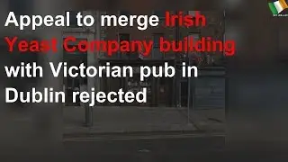 Appeal to merge Irish Yeast Company building with Victorian pub rejected