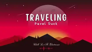 Pavel Duck - Traveling | Chill Lo-Fi Electronic | Official Audio